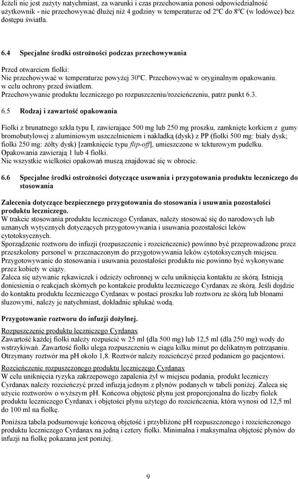 w celu ochrony przed światłem. Przechowywanie produktu leczniczego po rozpuszczeniu/rozcieńczeniu, patrz punkt 6.