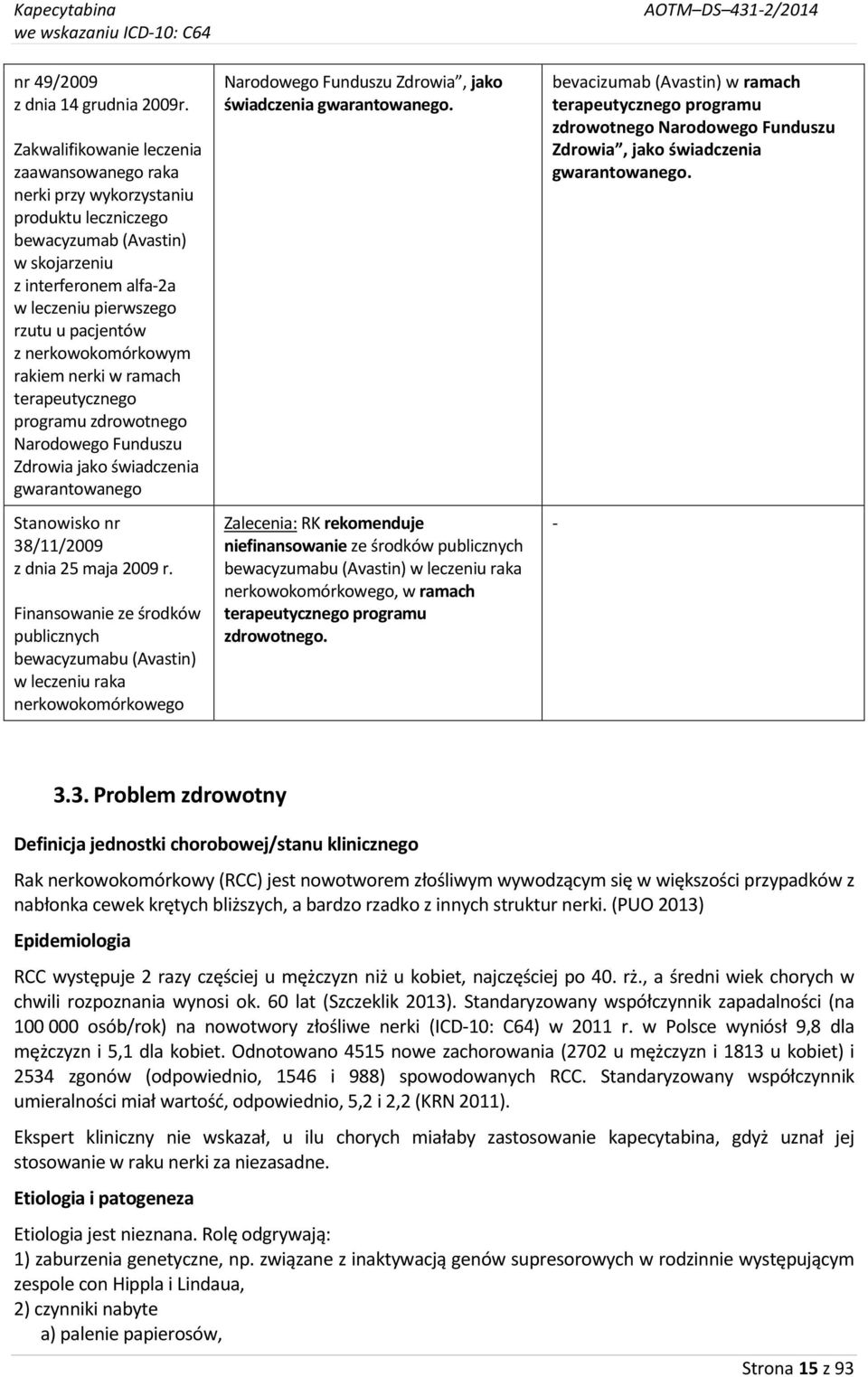 nerkowokomórkowym rakiem nerki w ramach terapeutycznego programu zdrowotnego Narodowego Funduszu Zdrowia jako świadczenia gwarantowanego Stanowisko nr 38/11/2009 z dnia 25 maja 2009 r.