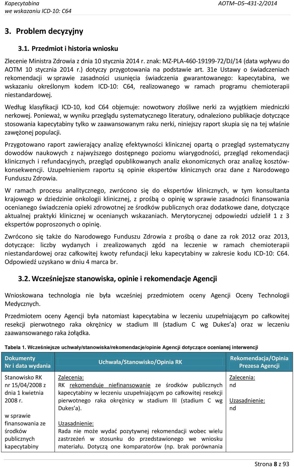 31e Ustawy o świadczeniach rekomendacji w sprawie zasadności usunięcia świadczenia gwarantowanego: kapecytabina, we wskazaniu określonym kodem ICD-10: C64, realizowanego w ramach programu