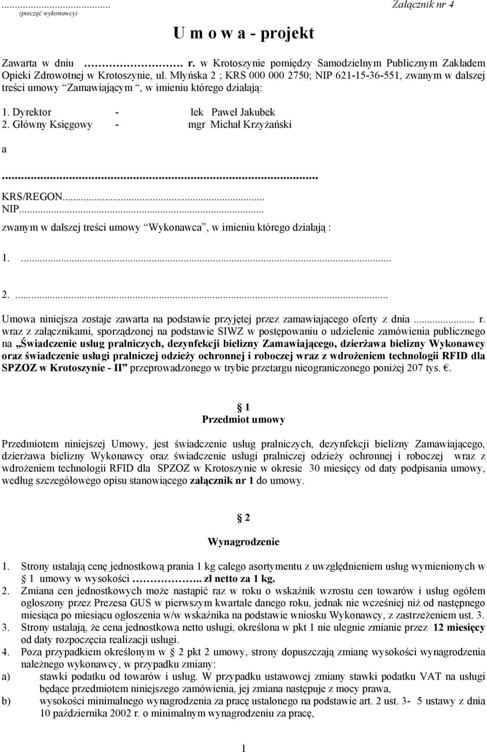 .. KRS/REGON... NIP... zwanym w dalszej treści umowy Wykonawca, w imieniu którego działają : 1.... 2.... Umowa niniejsza zostaje zawarta na podstawie przyjętej przez zamawiającego oferty z dnia... r.