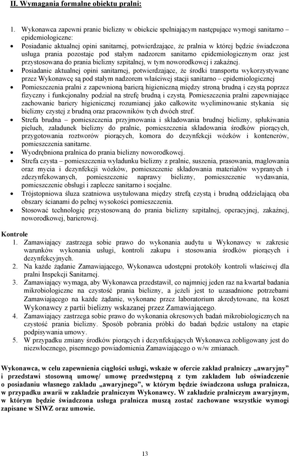 usługa prania pozostaje pod stałym nadzorem sanitarno epidemiologicznym oraz jest przystosowana do prania bielizny szpitalnej, w tym noworodkowej i zakaźnej.