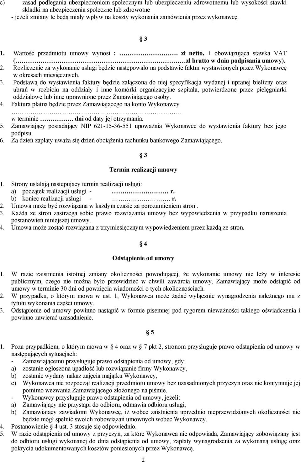 Rozliczenie za wykonanie usługi będzie następowało na podstawie faktur wystawionych przez Wykonawcę w okresach miesięcznych. 3.