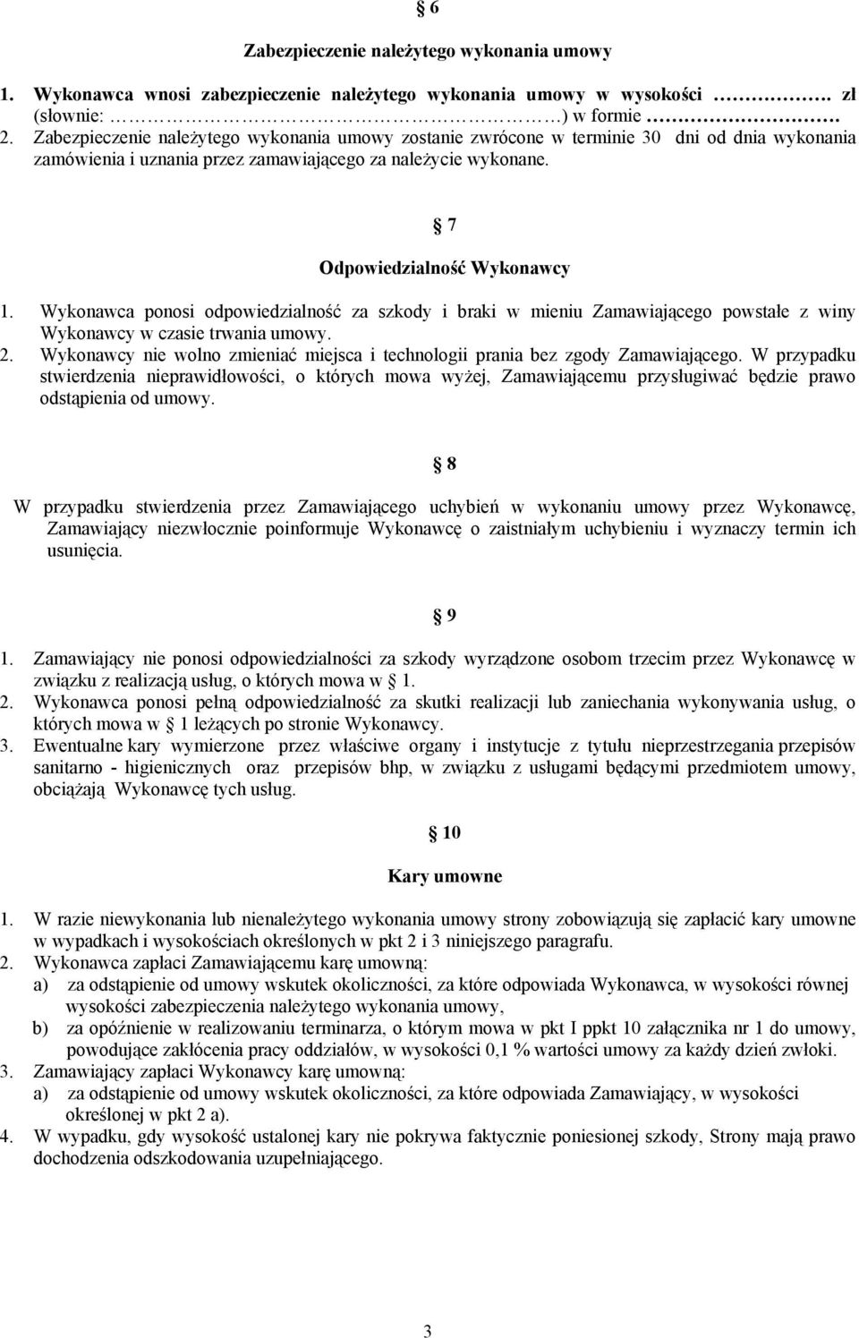Wykonawca ponosi odpowiedzialność za szkody i braki w mieniu Zamawiającego powstałe z winy Wykonawcy w czasie trwania umowy. 2.
