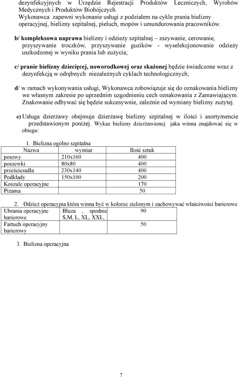 b/ kompleksowa naprawa bielizny i odzieży szpitalnej zszywanie, cerowanie, przyszywanie troczków, przyszywanie guzików - wyselekcjonowanie odzieży uszkodzonej w wyniku prania lub zużycia; c/ pranie