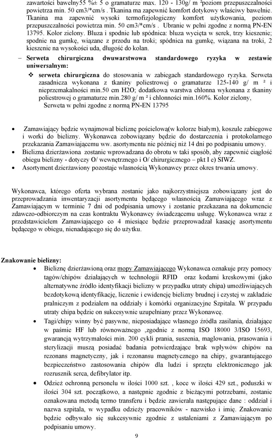 Bluza i spodnie lub spódnica: bluza wycięta w serek, trzy kieszenie; spodnie na gumkę, wiązane z przodu na troki; spódnica na gumkę, wiązana na troki, 2 kieszenie na wysokości uda, długość do kolan.