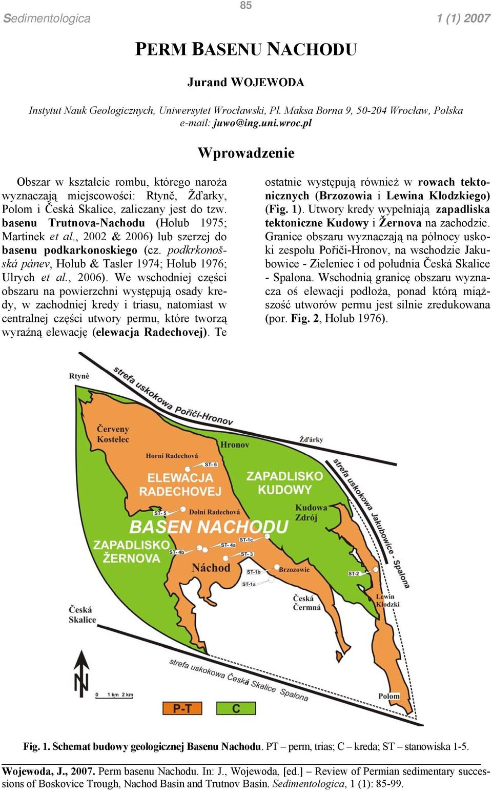 , 2002 & 2006) lub szerzej do basenu podkarkonoskiego (cz. podkrkonošská pánev, Holub & Tasler 1974; Holub 1976; Ulrych et al., 2006).