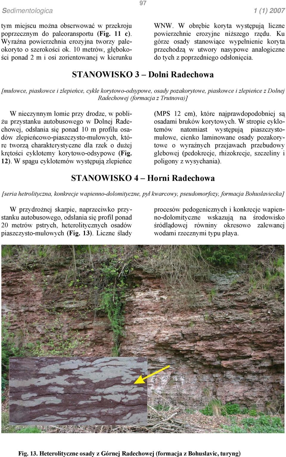 Ku górze osady stanowiące wypełnienie koryta przechodzą w utwory nasypowe analogiczne do tych z poprzedniego odsłonięcia.