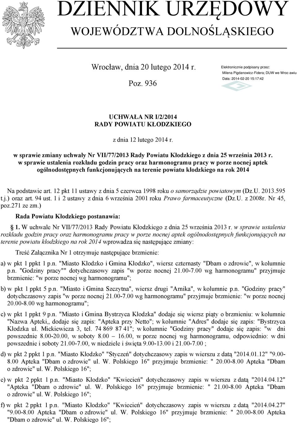 w sprawie ustalenia rozkładu godzin pracy oraz harmonogramu pracy w porze nocnej aptek ogólnodostępnych funkcjonujących na terenie powiatu kłodzkiego na rok 2014 Na podstawie art.