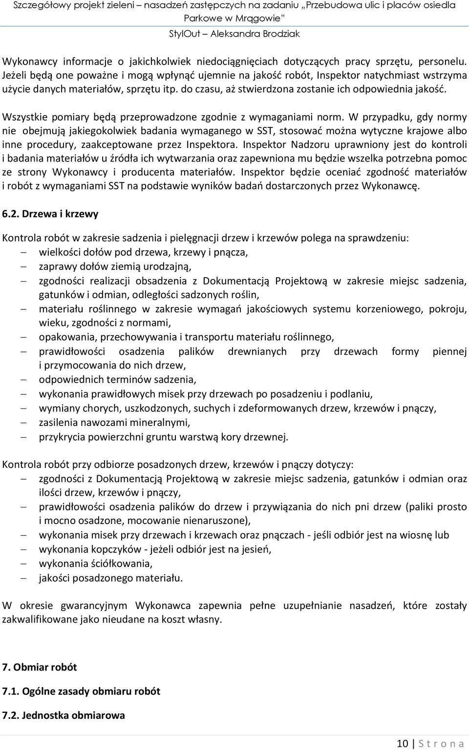Wszystkie pomiary będą przeprowadzone zgodnie z wymaganiami norm.