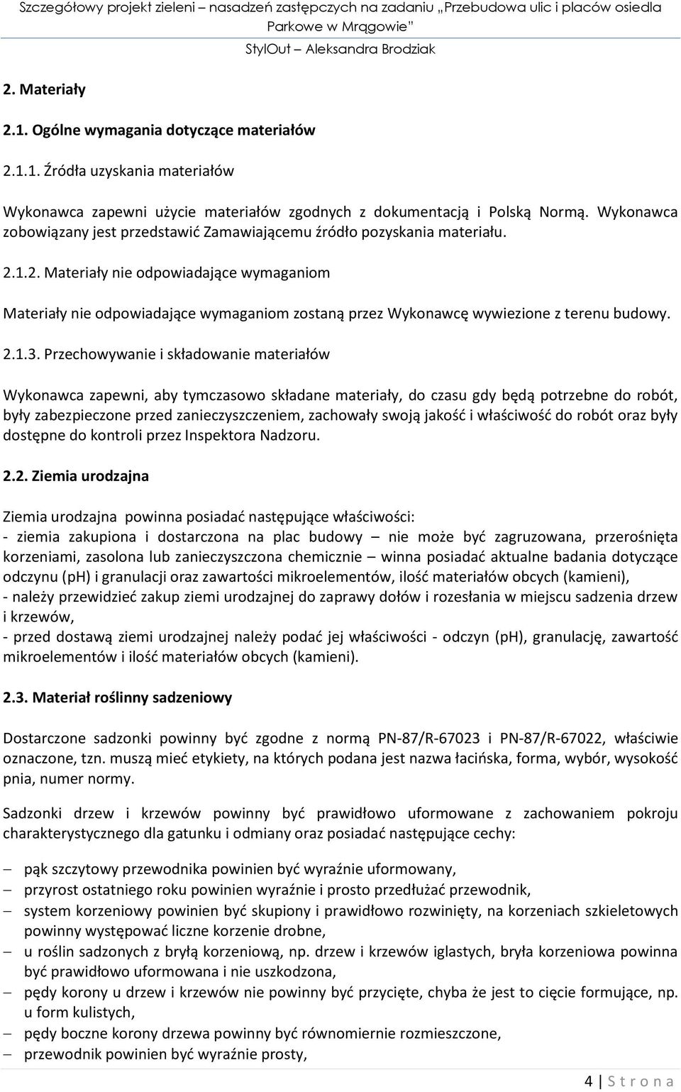 1.2. Materiały nie odpowiadające wymaganiom Materiały nie odpowiadające wymaganiom zostaną przez Wykonawcę wywiezione z terenu budowy. 2.1.3.
