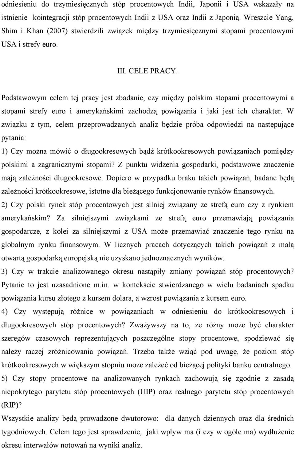 Podstawowym clm tj pracy jst zbadani, czy między polskim stopami procntowymi a stopami strfy uro i amrykańskimi zachodzą powiązania i jaki jst ich charaktr.
