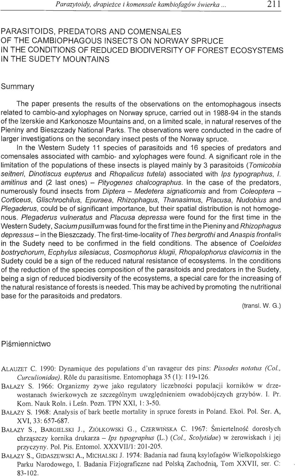 presents the results of the observations on the entomophagous insects related to cambio-and xylophages on Norway spruce, carried out in 1988-94 in the stands ofthe Izerskie and Karkonosze Mountains