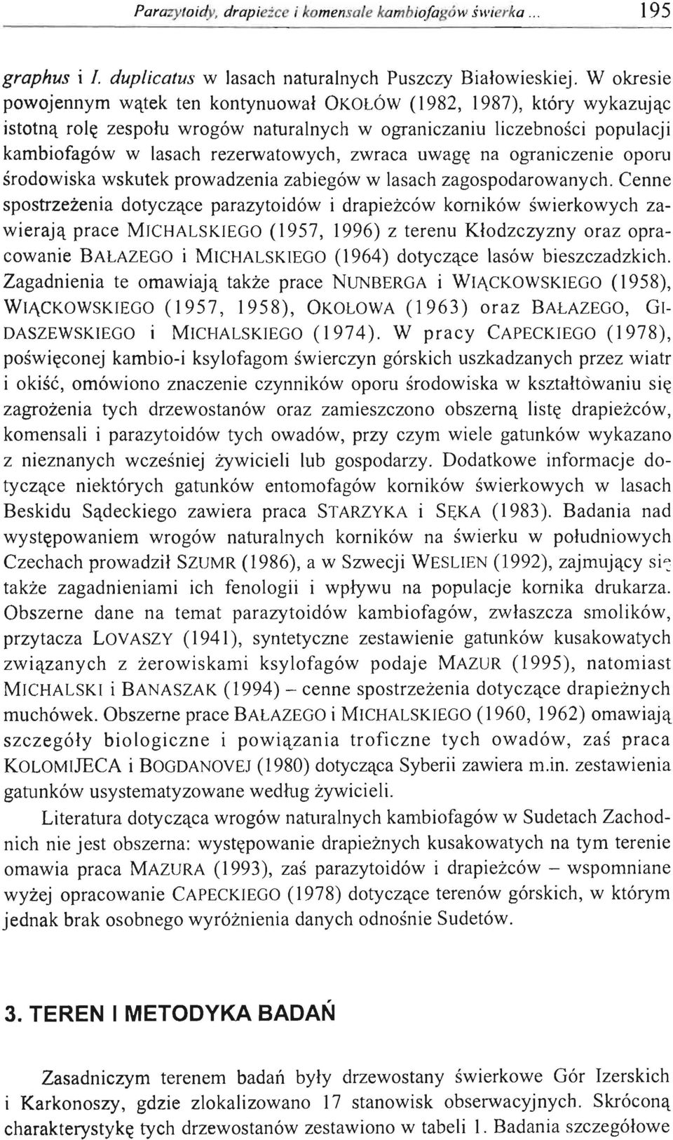 uwagę na ograniczenie oporu środowiska wskutek prowadzenia zabiegów w lasach zagospodarowanych.
