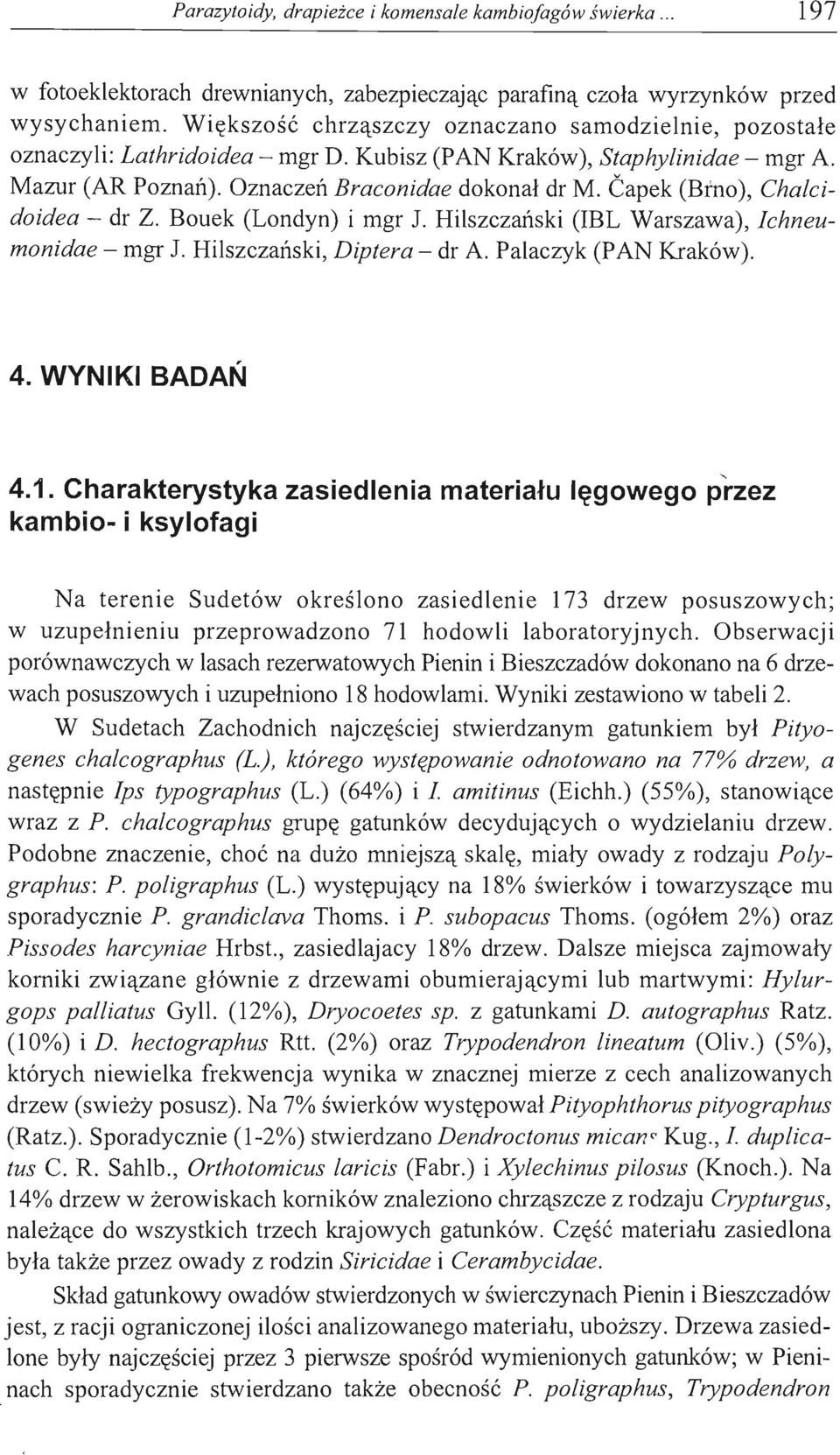 Capek (Brno), Chalcidoidea - dr Z. Bouek (Londyn) i mgr 1.