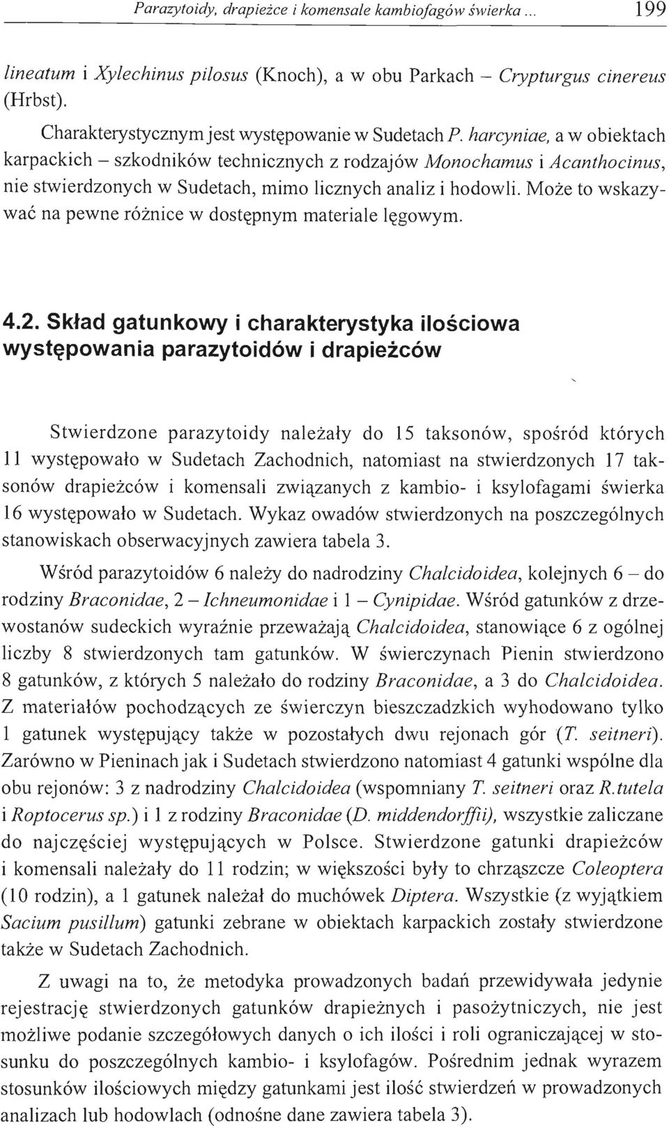 Może to wskazywać na pewne różnice w dostępnym materiale lęgowym. 4.2.