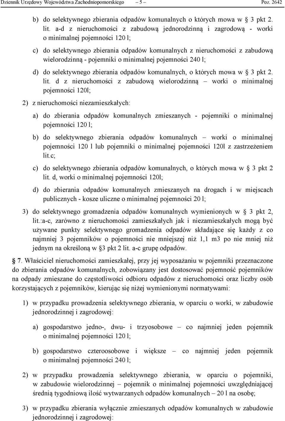 minimalnej pojemności 240 l; d) do selektywnego zbierania odpadów komunalnych, o których mowa w 3 pkt 2. lit.