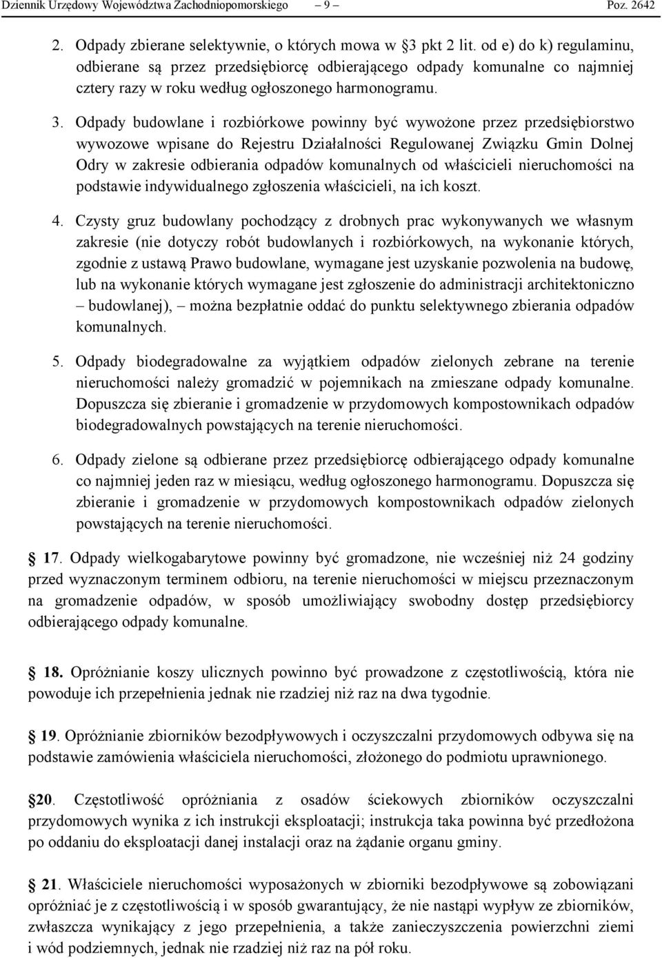 Odpady budowlane i rozbiórkowe powinny być wywożone przez przedsiębiorstwo wywozowe wpisane do Rejestru Działalności Regulowanej Związku Gmin Dolnej Odry w zakresie odbierania odpadów komunalnych od