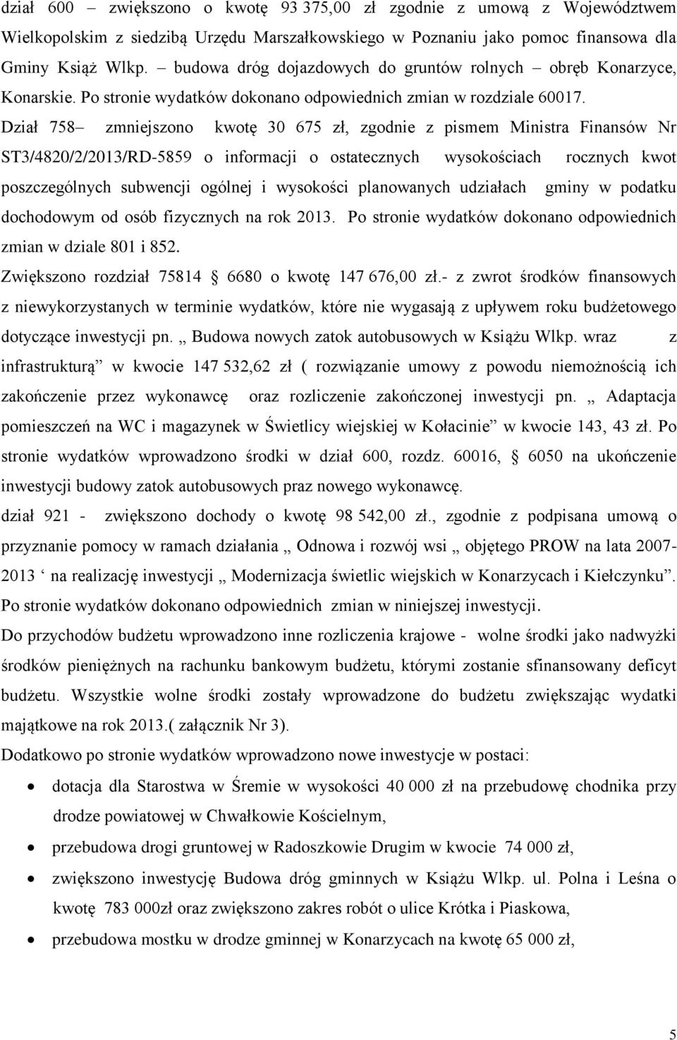 Dział 758 zmniejszono kwotę 30 675 zł, zgodnie z pismem Ministra Finansów Nr ST3/4820/2/2013/RD-5859 o informacji o ostatecznych wysokościach rocznych kwot poszczególnych subwencji ogólnej i