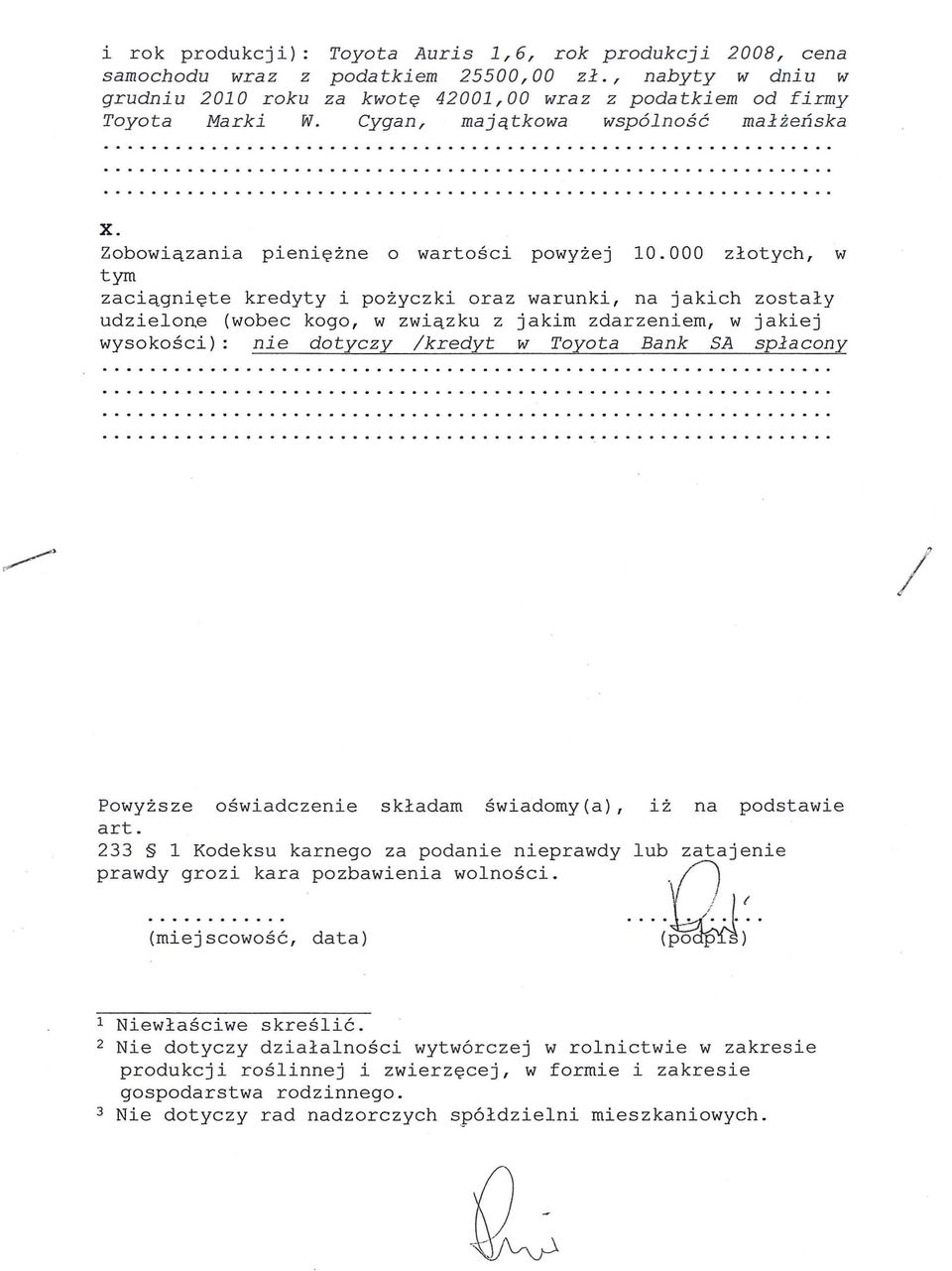 z jakim zdarzeniem, w wysokosci): nie /kredyt w Toyota Bank SA w zostaly j akiej splacony I,; Powyzsze oswiadczenie skladam swiadomy(a), art 233 1 Kodeksu karnego za podanie nieprawdy prawdy grozi