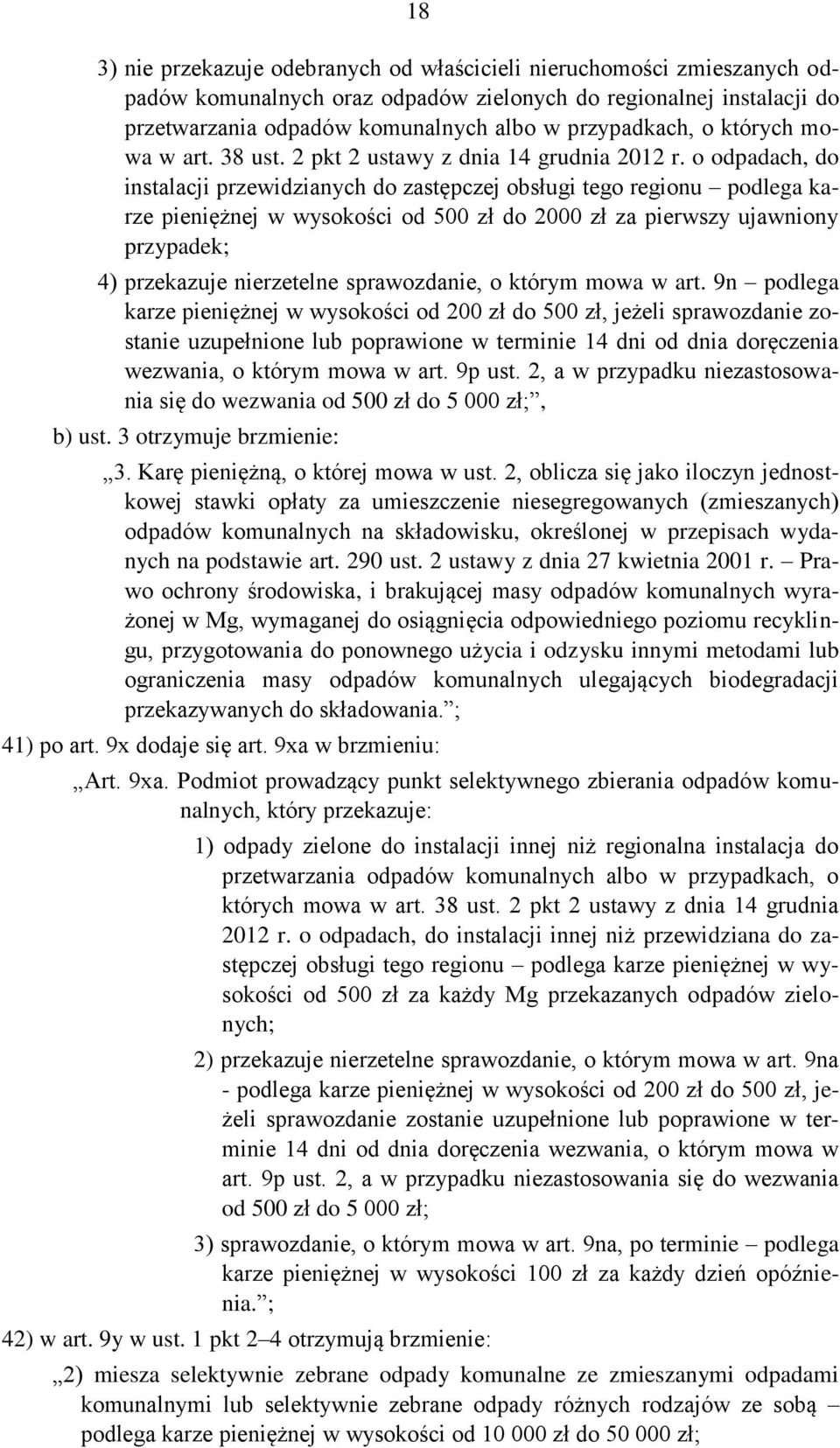 o odpadach, do instalacji przewidzianych do zastępczej obsługi tego regionu podlega karze pieniężnej w wysokości od 500 zł do 2000 zł za pierwszy ujawniony przypadek; 4) przekazuje nierzetelne