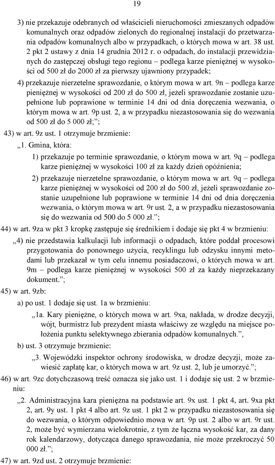 o odpadach, do instalacji przewidzianych do zastępczej obsługi tego regionu podlega karze pieniężnej w wysokości od 500 zł do 2000 zł za pierwszy ujawniony przypadek; 4) przekazuje nierzetelne