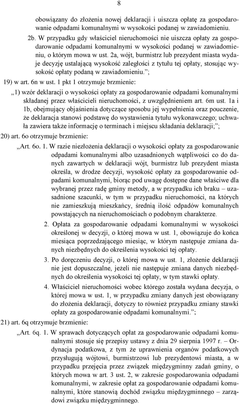 2a, wójt, burmistrz lub prezydent miasta wydaje decyzję ustalającą wysokość zaległości z tytułu tej opłaty, stosując wysokość opłaty podaną w zawiadomieniu. ; 19) w art. 6n w ust.