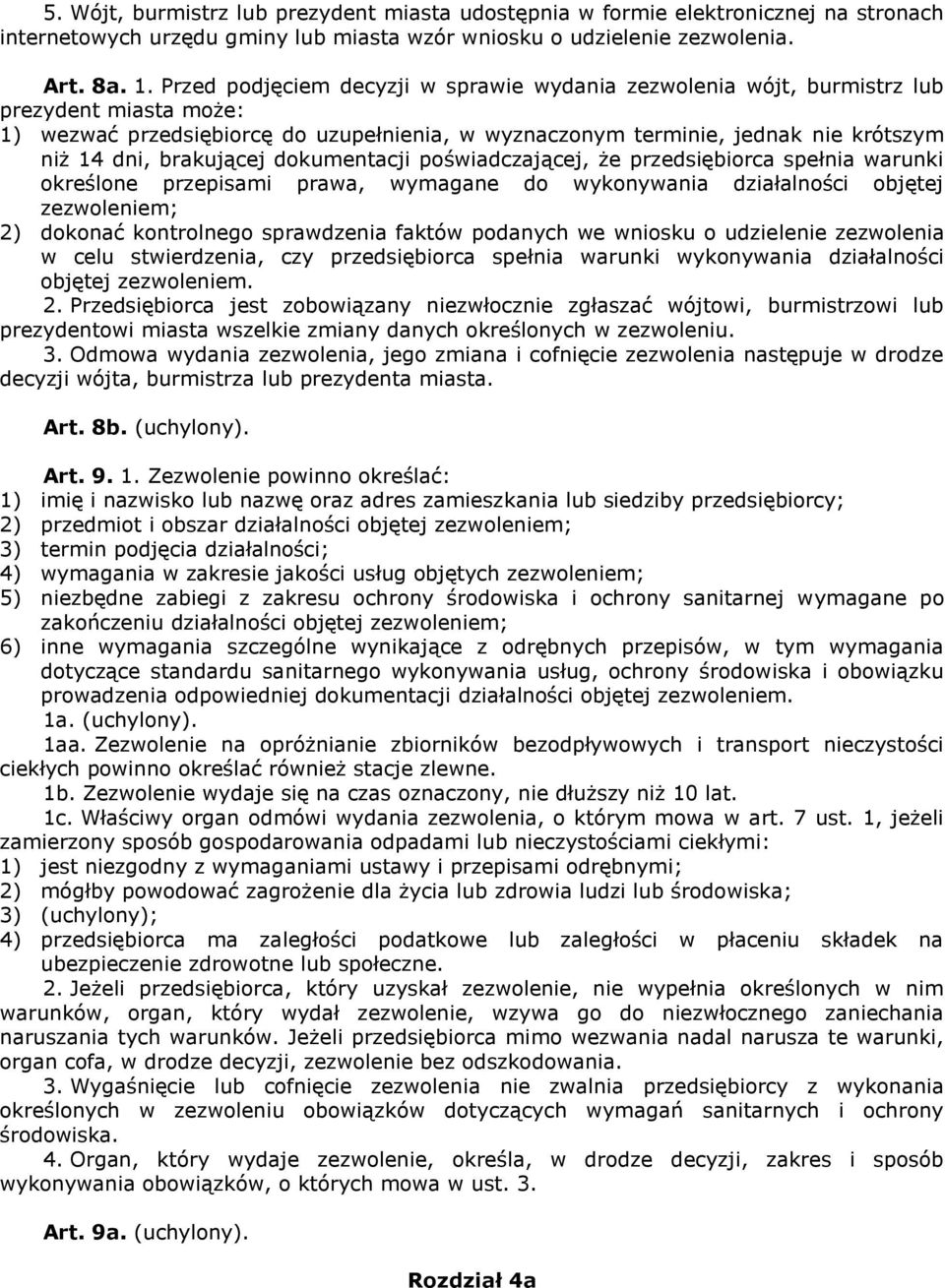 brakującej dokumentacji poświadczającej, że przedsiębiorca spełnia warunki określone przepisami prawa, wymagane do wykonywania działalności objętej zezwoleniem; 2) dokonać kontrolnego sprawdzenia