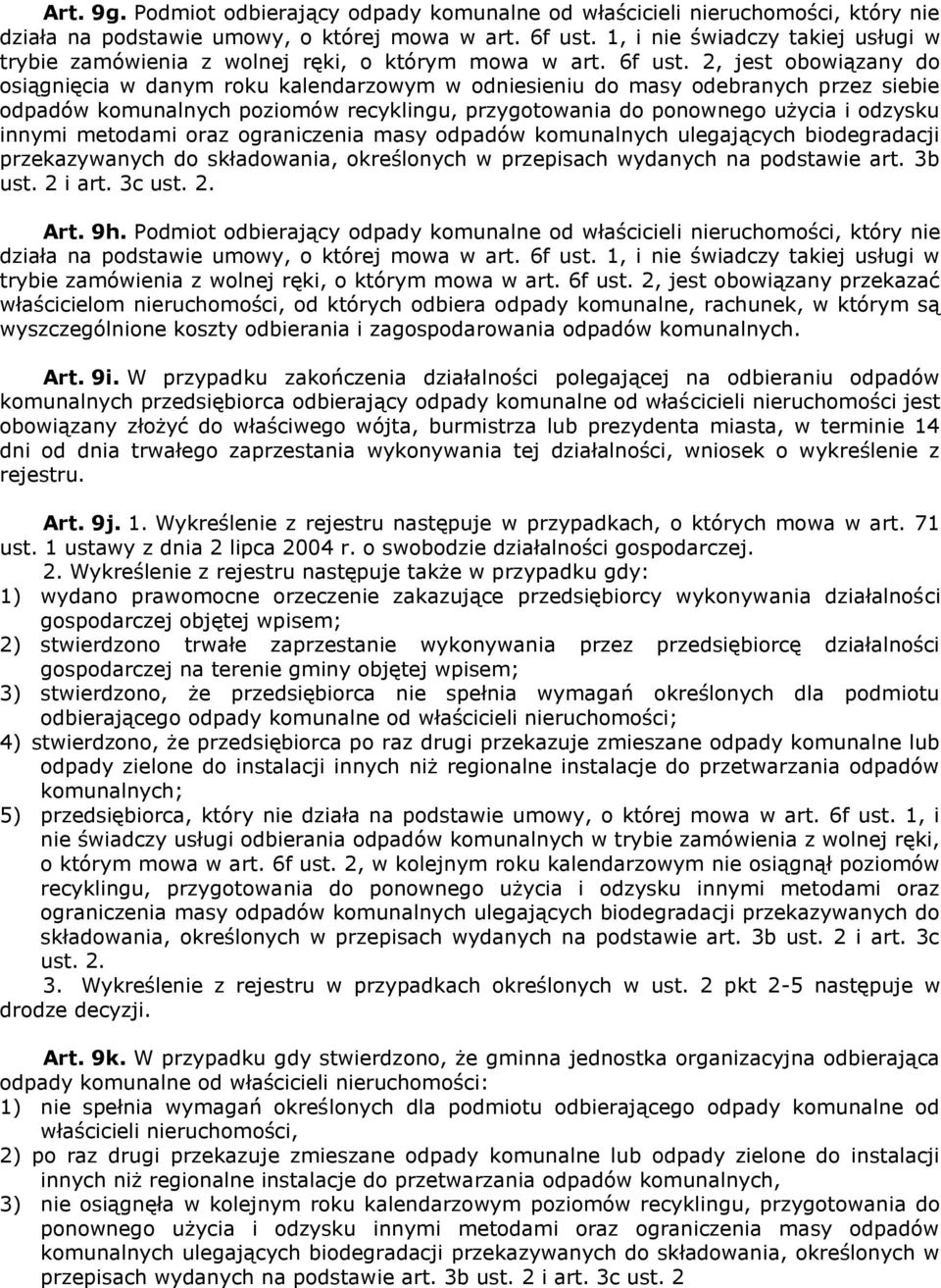 2, jest obowiązany do osiągnięcia w danym roku kalendarzowym w odniesieniu do masy odebranych przez siebie odpadów komunalnych poziomów recyklingu, przygotowania do ponownego użycia i odzysku innymi