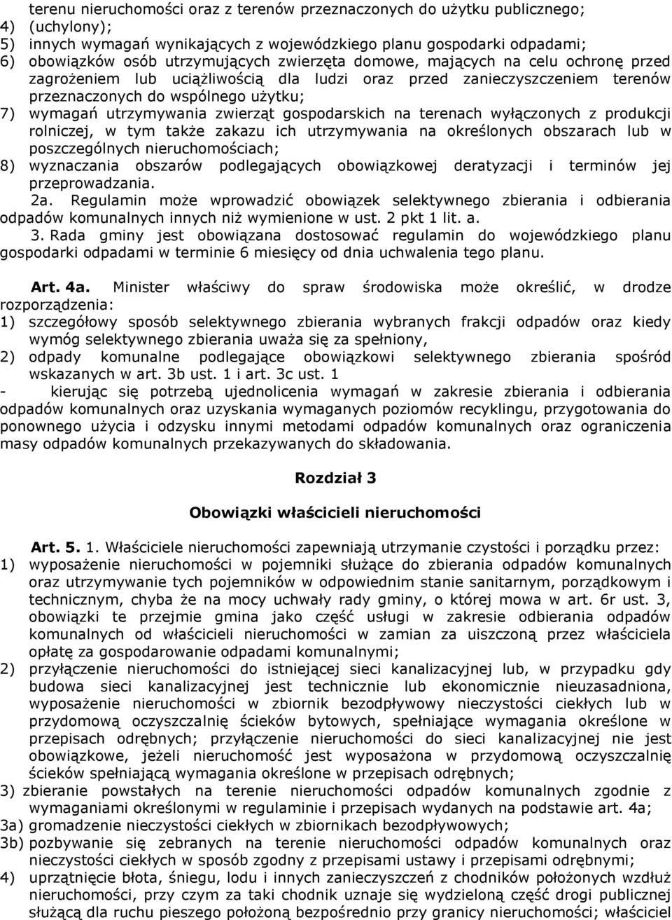 gospodarskich na terenach wyłączonych z produkcji rolniczej, w tym także zakazu ich utrzymywania na określonych obszarach lub w poszczególnych nieruchomościach; 8) wyznaczania obszarów podlegających