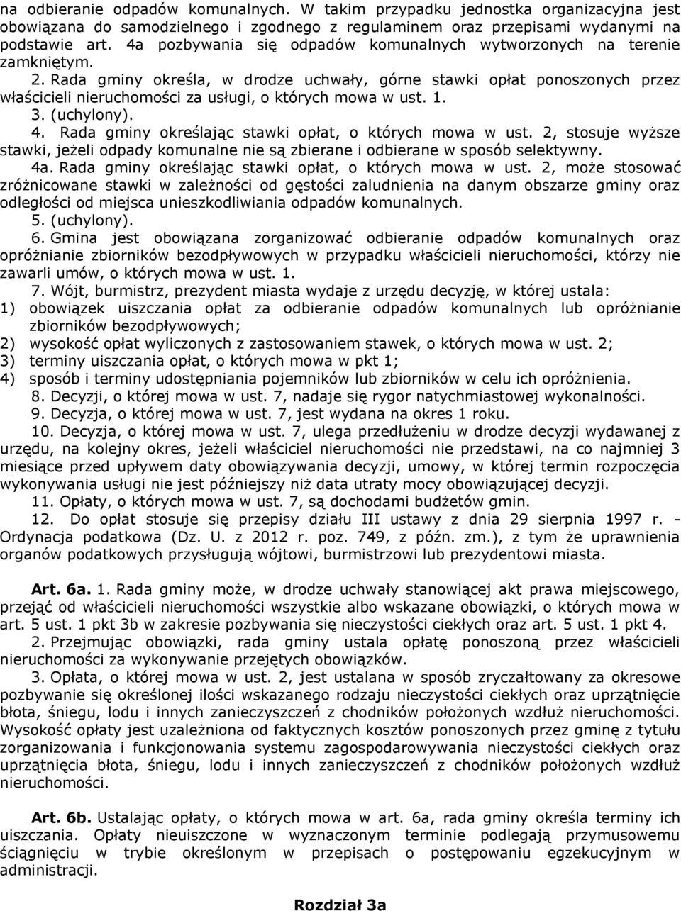 Rada gminy określa, w drodze uchwały, górne stawki opłat ponoszonych przez właścicieli nieruchomości za usługi, o których mowa w ust. 1. 3. (uchylony). 4.