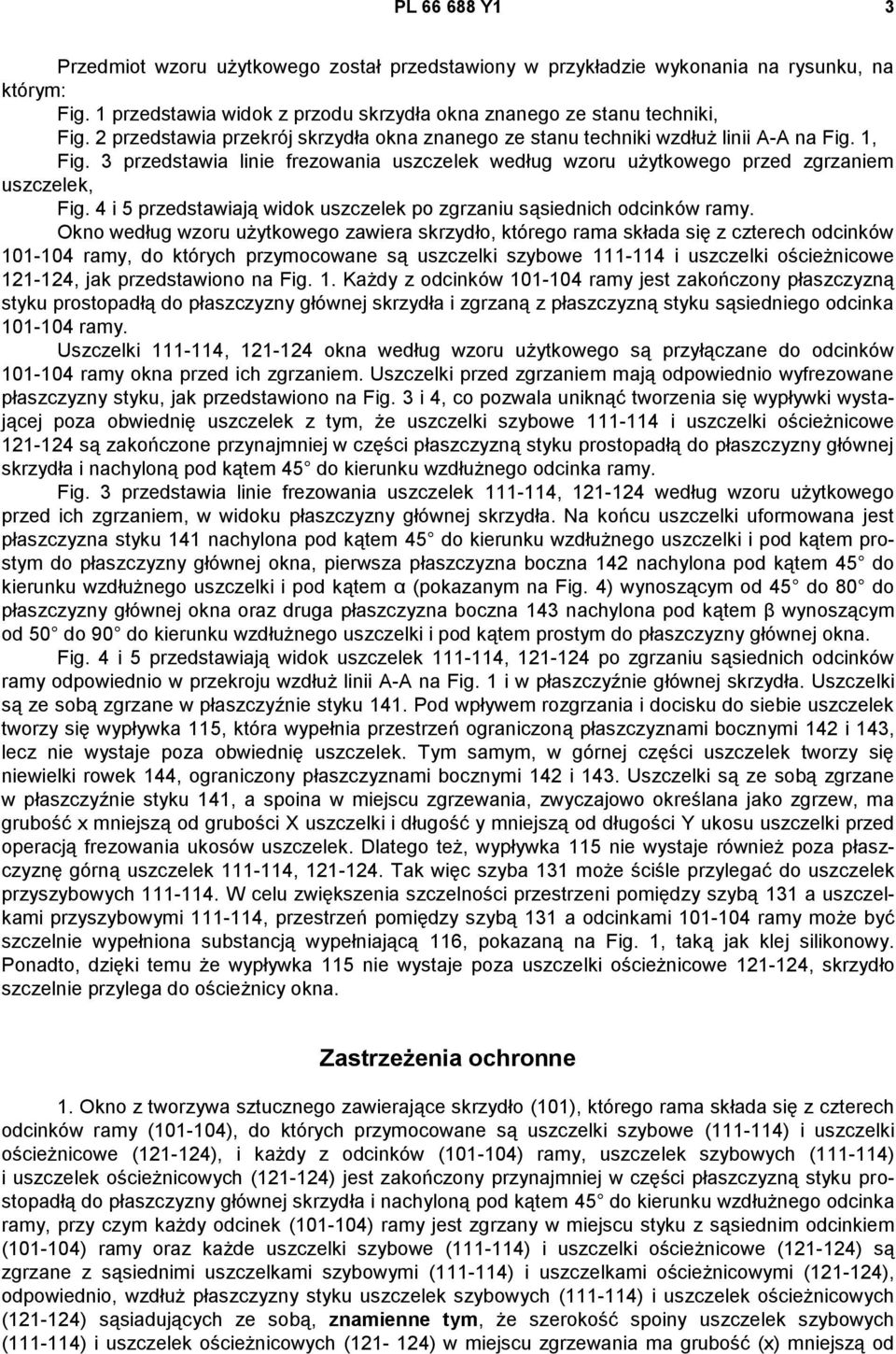 4 i 5 przedstawiają widok uszczelek po zgrzaniu sąsiednich odcinków ramy.