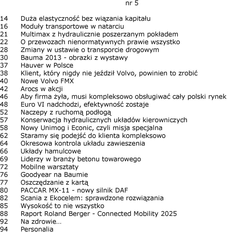 kompleksowo obsługiwać cały polski rynek 48 Euro VI nadchodzi, efektywność zostaje 52 Naczepy z ruchomą podłogą 57 Konserwacja hydraulicznych układów kierowniczych 58 Nowy Unimog i Econic, czyli