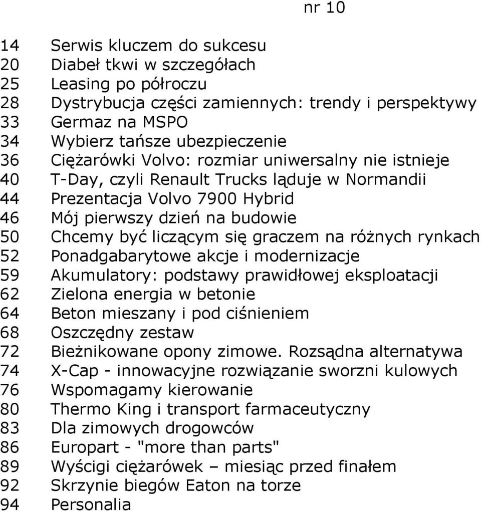 graczem na różnych rynkach 52 Ponadgabarytowe akcje i modernizacje 59 Akumulatory: podstawy prawidłowej eksploatacji 62 Zielona energia w betonie 64 Beton mieszany i pod ciśnieniem 68 Oszczędny
