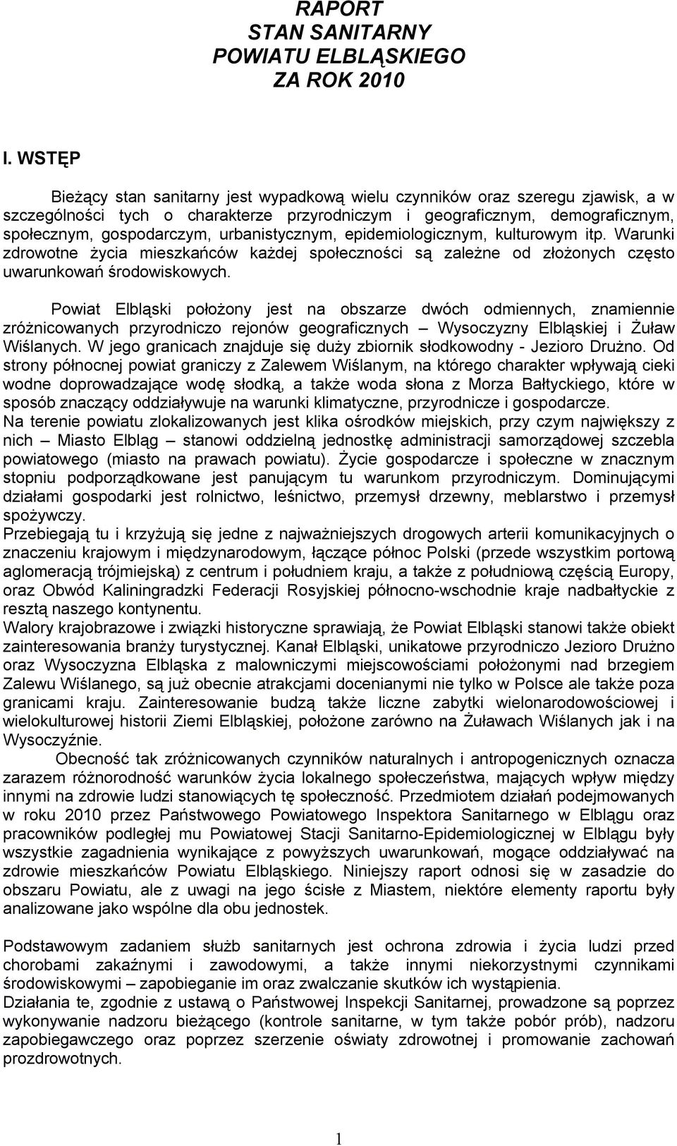 urbanistycznym, epidemiologicznym, kulturowym itp. Warunki zdrowotne życia mieszkańców każdej społeczności są zależne od złożonych często uwarunkowań środowiskowych.