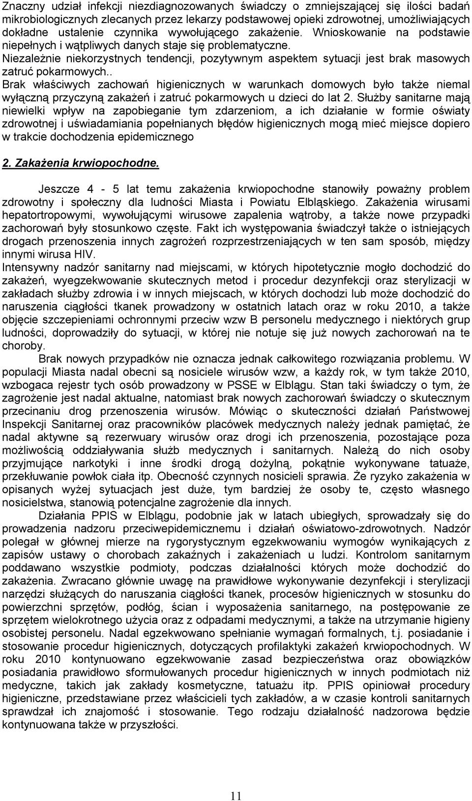 Niezależnie niekorzystnych tendencji, pozytywnym aspektem sytuacji jest brak masowych zatruć pokarmowych.