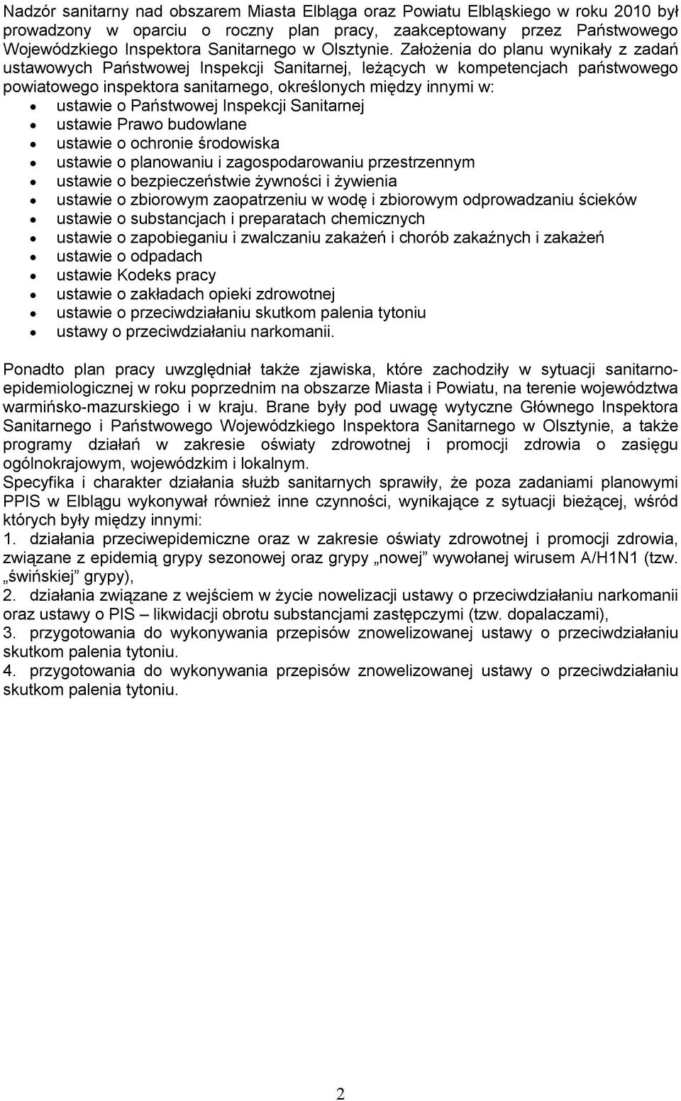 Założenia do planu wynikały z zadań ustawowych Państwowej Inspekcji Sanitarnej, leżących w kompetencjach państwowego powiatowego inspektora sanitarnego, określonych między innymi w: ustawie o
