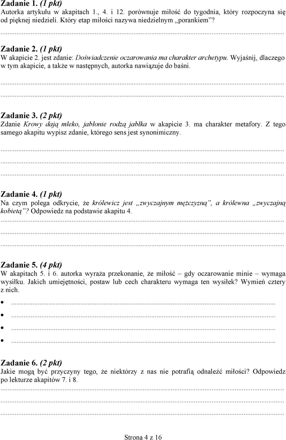 (2 pkt) Zdanie Krowy dają mleko, jabłonie rodzą jabłka w akapicie 3. ma charakter metafory. Z tego samego akapitu wypisz zdanie, którego sens jest synonimiczny. Zadanie 4.