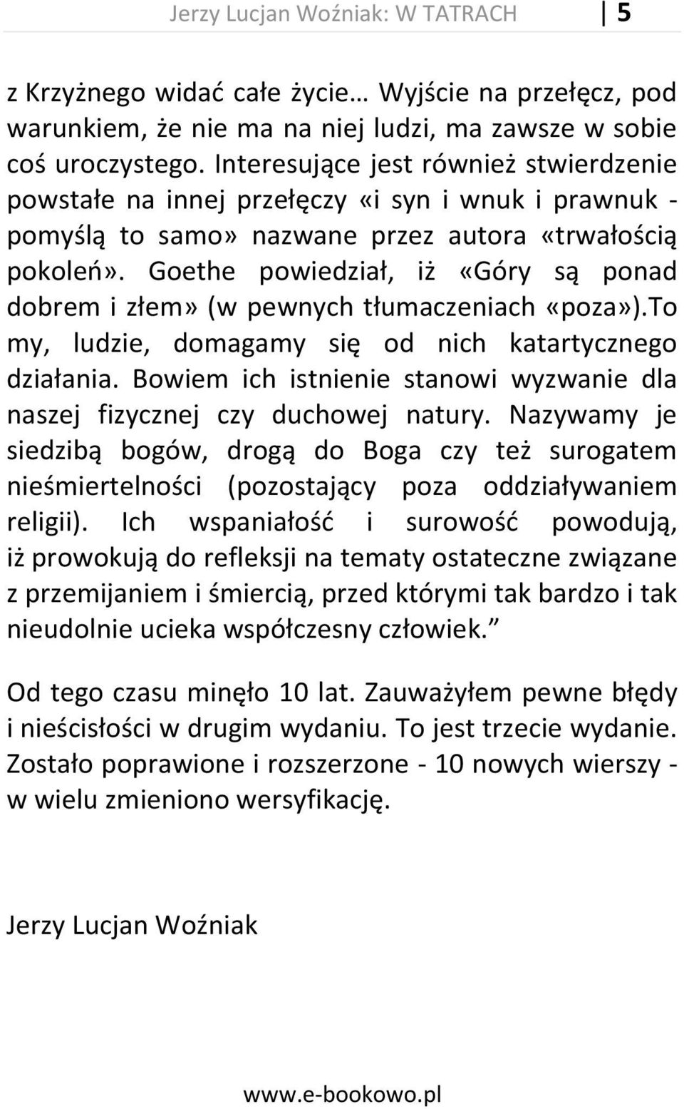 Goethe powiedział, iż «Góry są ponad dobrem i złem» (w pewnych tłumaczeniach «poza»).to my, ludzie, domagamy się od nich katartycznego działania.