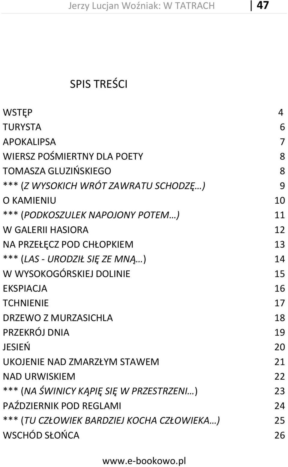 ZE MNĄ ) 14 W WYSOKOGÓRSKIEJ DOLINIE 15 EKSPIACJA 16 TCHNIENIE 17 DRZEWO Z MURZASICHLA 18 PRZEKRÓJ DNIA 19 JESIEO 20 UKOJENIE NAD ZMARZŁYM STAWEM 21