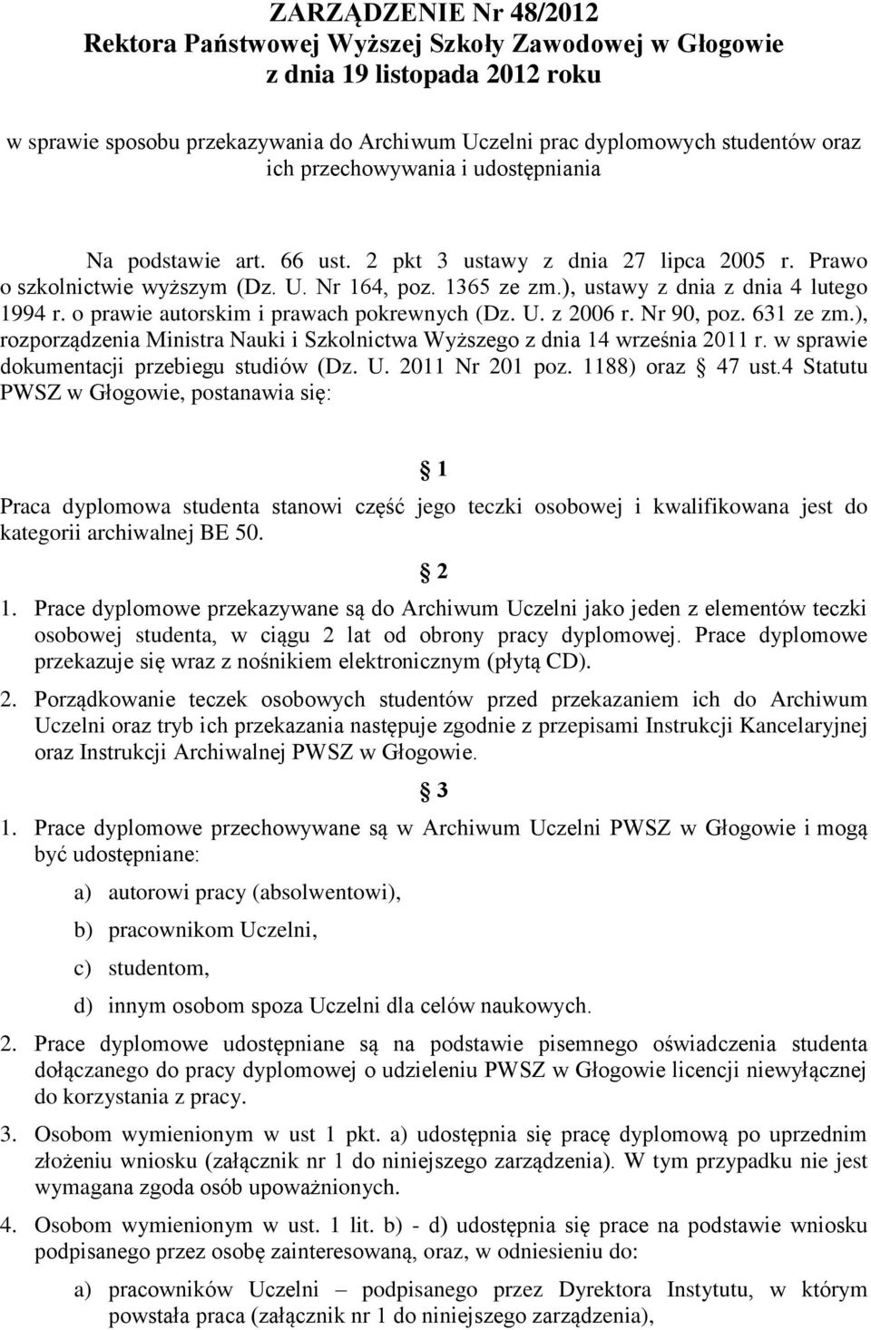 o prawie autorskim i prawach pokrewnych (Dz. U. z 2006 r. Nr 90, poz. 631 ze zm.), rozporządzenia Ministra Nauki i Szkolnictwa Wyższego z dnia 14 września 2011 r.