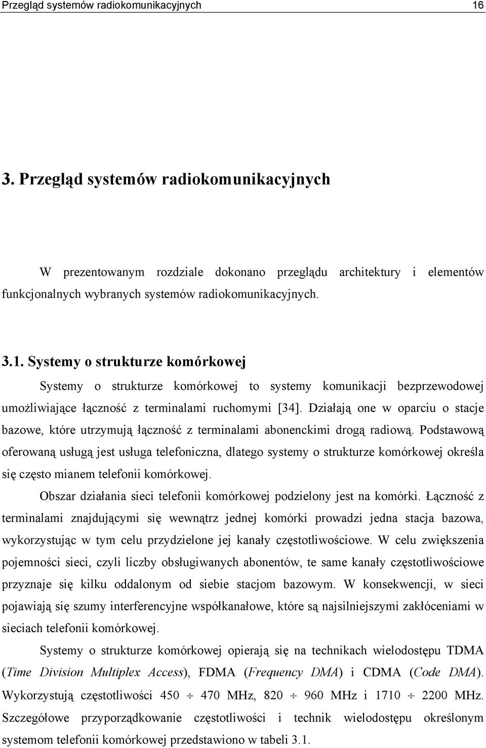 Systemy o strukturze komórkowej Systemy o strukturze komórkowej to systemy komunikacji bezprzewodowej umożliwiające łączność z terminalami ruchomymi [34].