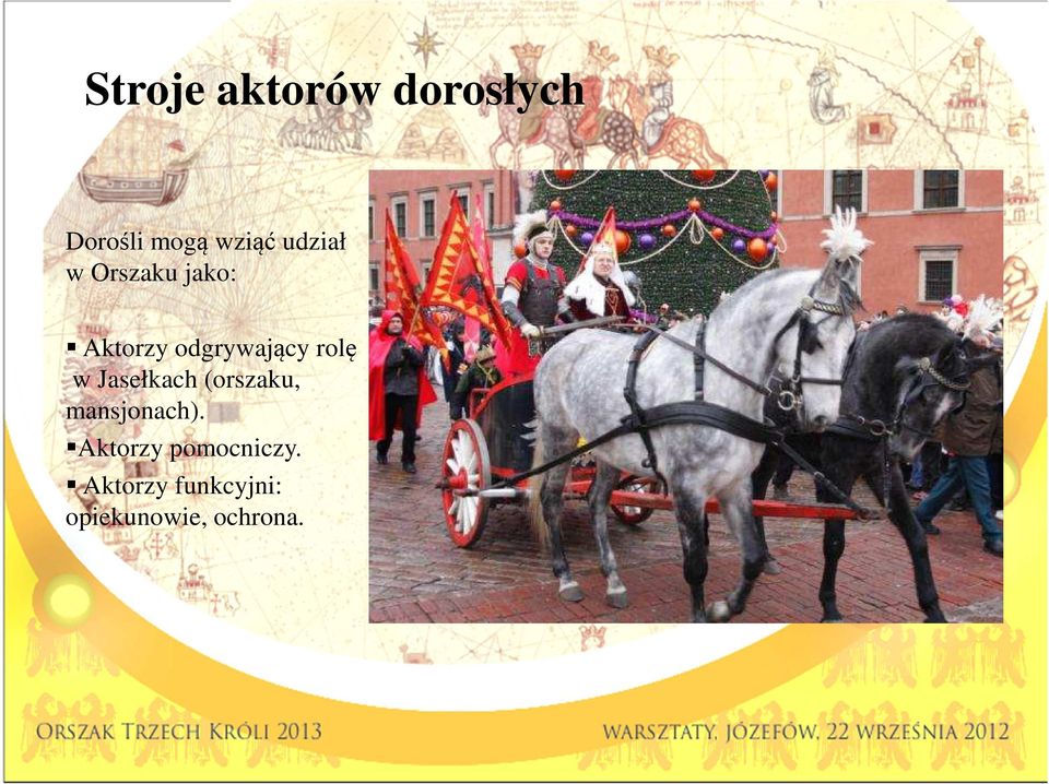 rolę w Jasełkach (orszaku, mansjonach).