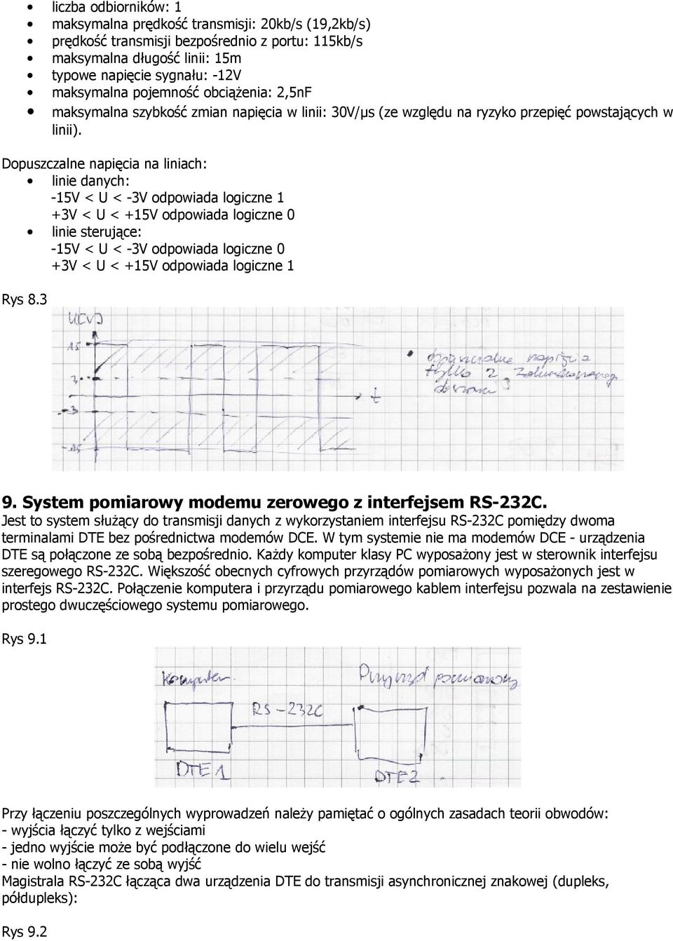 Dopuszczalne napięcia na liniach: linie danych: -15V < U < -3V odpowiada logiczne 1 +3V < U < +15V odpowiada logiczne 0 linie sterujące: -15V < U < -3V odpowiada logiczne 0 +3V < U < +15V odpowiada