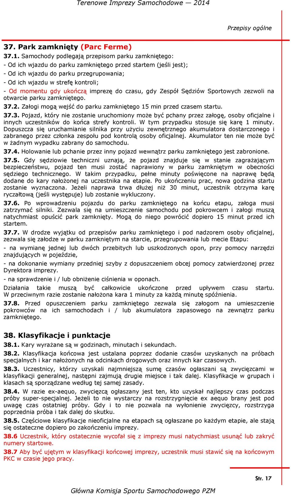 momentu gdy ukończą imprezę do czasu, gdy Zespół Sędziów Sportowych zezwoli na otwarcie parku zamkniętego. 37