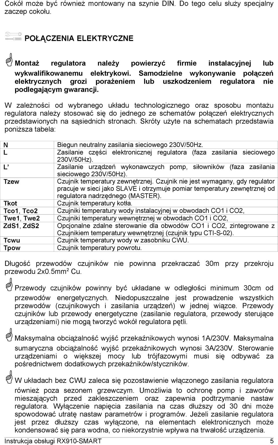 Samodzielne wykonywanie połączeń elektrycznych grozi porażeniem lub uszkodzeniem regulatora nie podlegającym gwarancji.