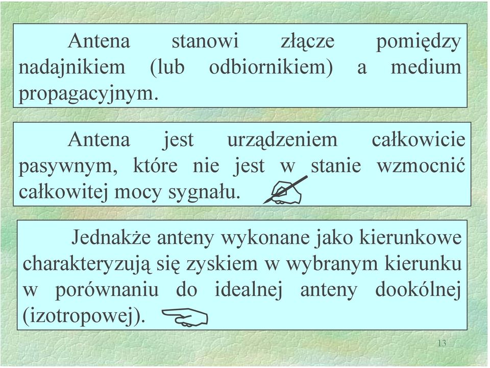 Antena jest urządzeniem całkowicie pasywnym, które nie jest w stanie wzmocnić