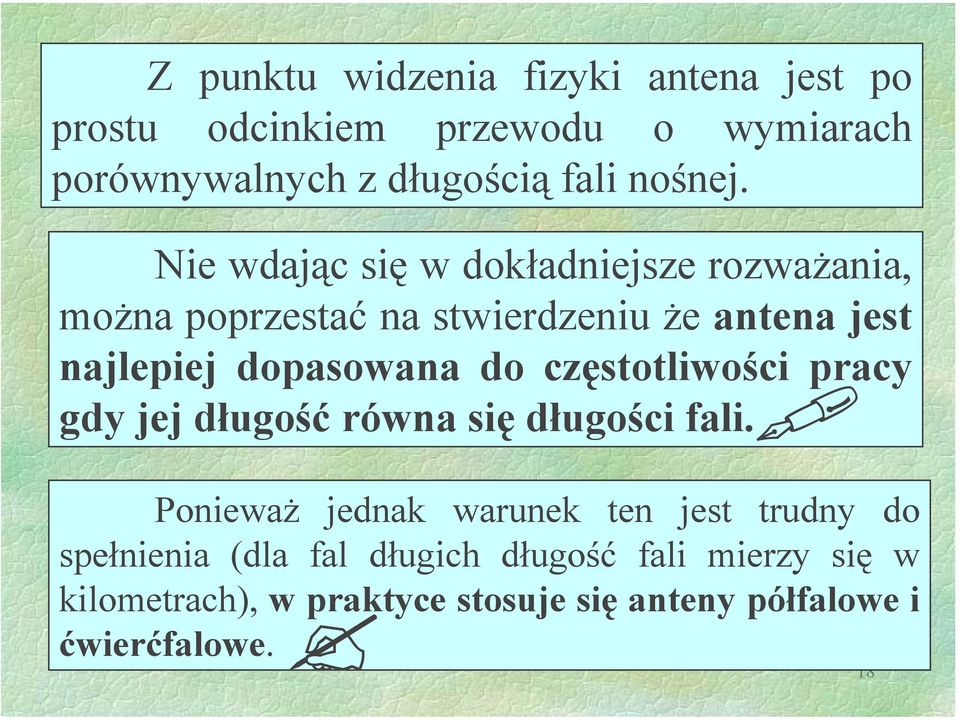 Nie wdając się w dokładniejsze rozważania, można poprzestać na stwierdzeniu że antena jest najlepiej dopasowana do