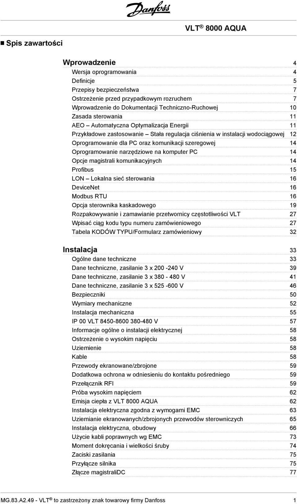 Oprogramowanie narzędziowe na komputer PC 14 Opcje magistrali komunikacyjnych 14 Profibus 15 LON Lokalna sieć sterowania 16 DeviceNet 16 Modbus RTU 16 Opcja sterownika kaskadowego 19 Rozpakowywanie i