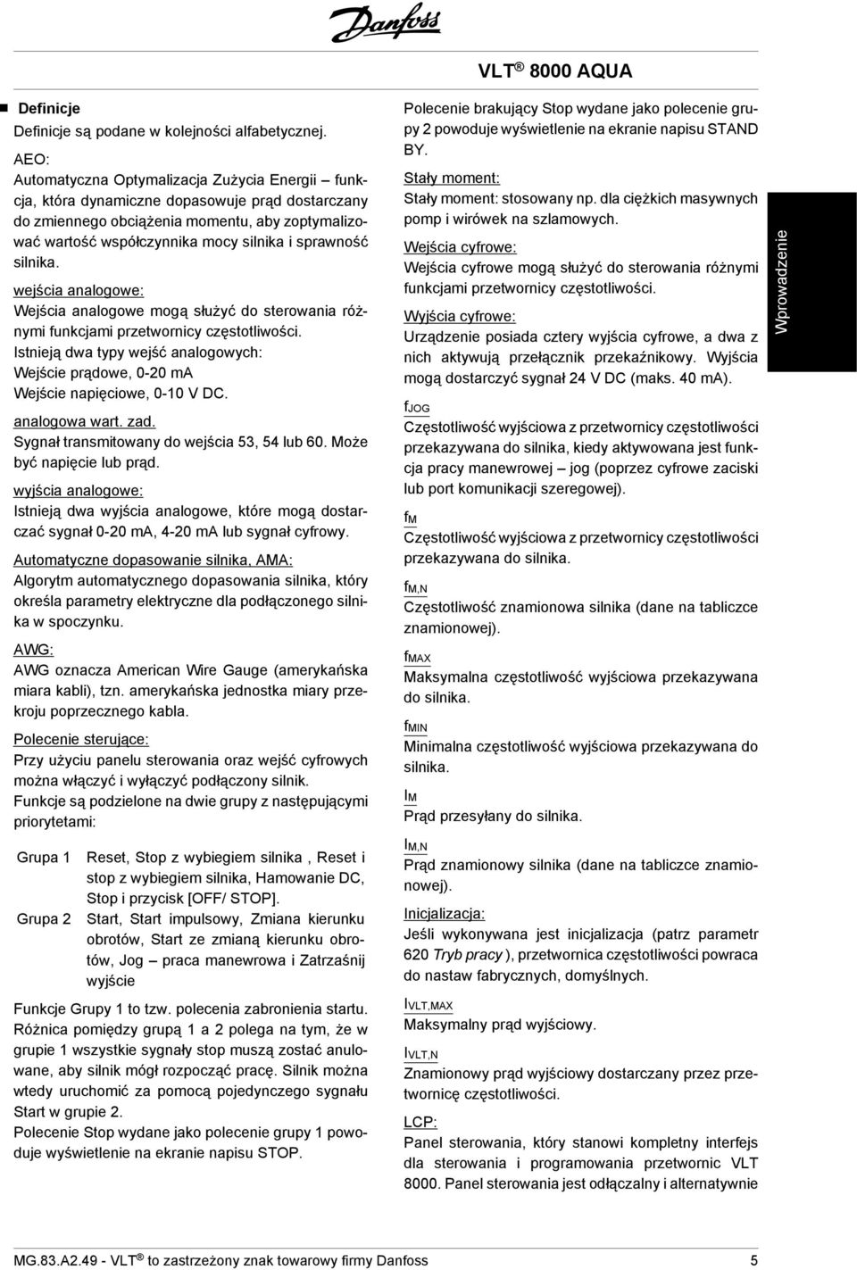 sprawność silnika. wejścia analogowe: Wejścia analogowe mogą służyć do sterowania różnymi funkcjami przetwornicy częstotliwości.