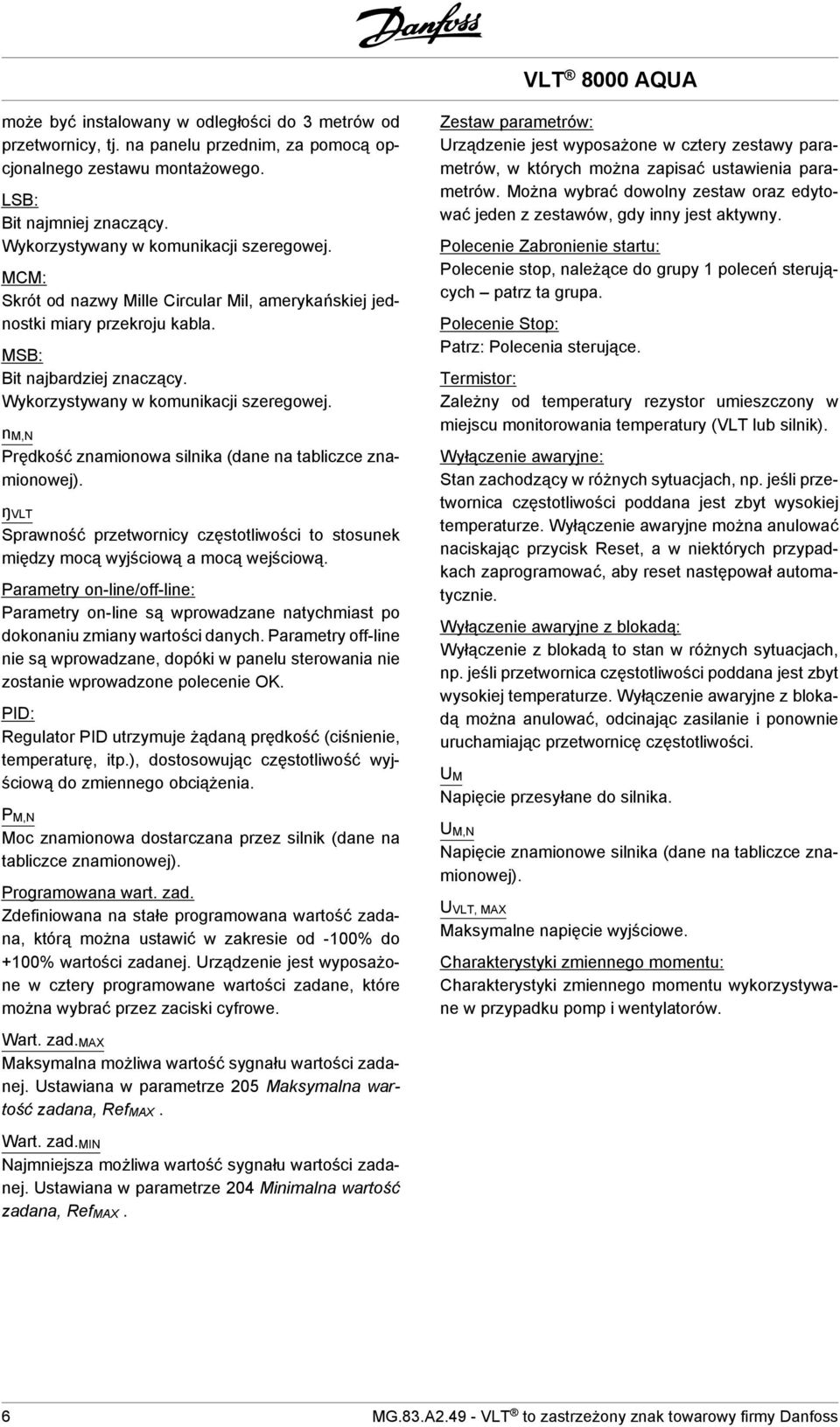 nm,n Prędkość znamionowa silnika (dane na tabliczce znamionowej). ŋvlt Sprawność przetwornicy częstotliwości to stosunek między mocą wyjściową a mocą wejściową.